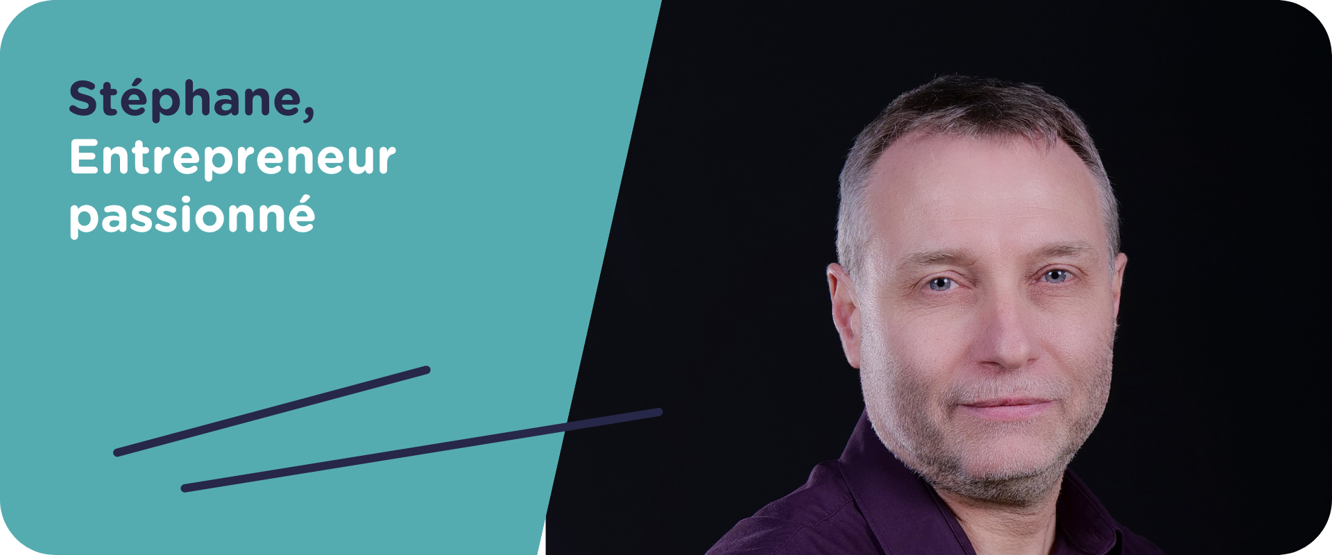 Stéphane, entrepreneur passionné