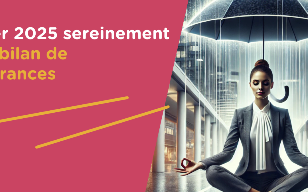 « Démarrer 2025 sereinement avec un bilan de vos assurances « 