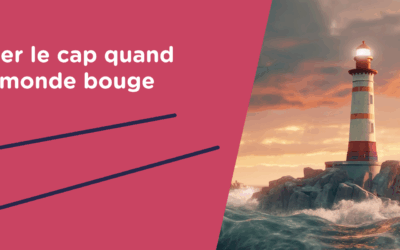 Garder le cap quand le monde bouge.