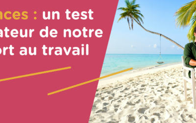VACANCES : un test révélateur de notre rapport au travail