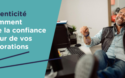 đ L’authenticitĂ© ou comment mettre la confiance au cĆur de vos collaborations